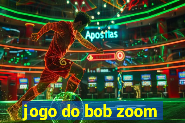 jogo do bob zoom